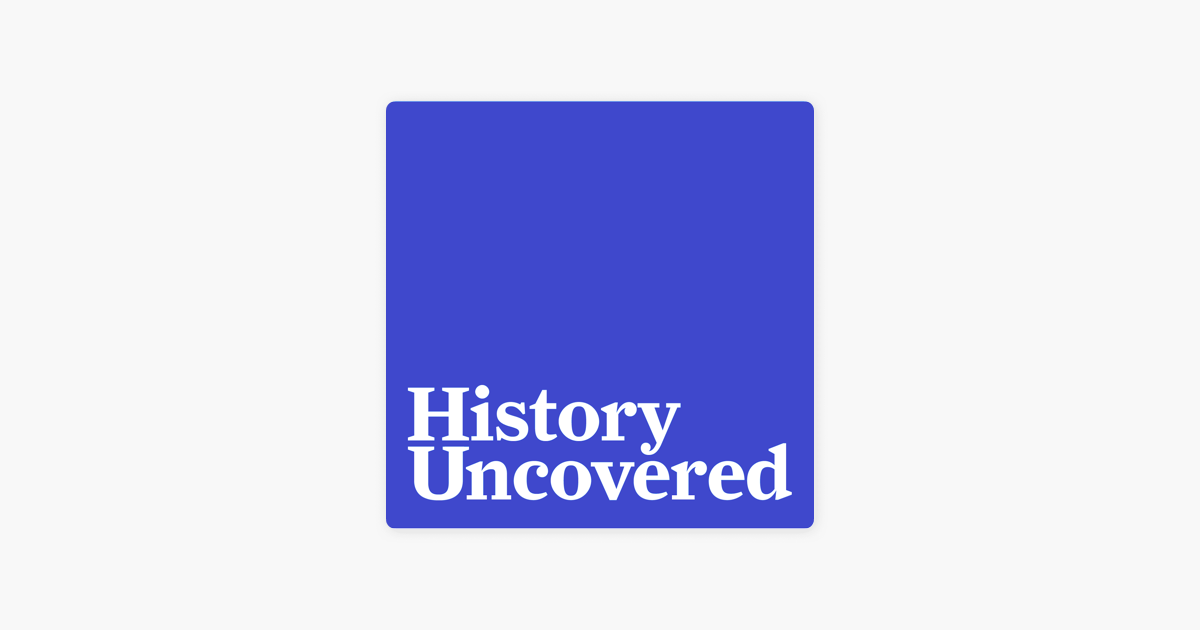 ‎History Uncovered On Apple Podcasts