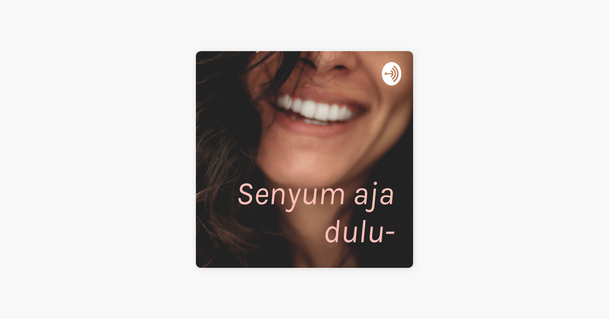 ‎senyum Aja Dulu On Apple Podcasts