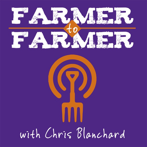 Farmer To Farmer With Chris Blanchard Podcast Podtail