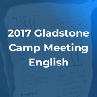 2017 Gladstone Camp Meeting - English podcast
