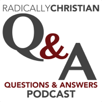 Radically Christian Q&A Podcast: Bible Answers for Your Bible Questions podcast