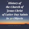History of the Church of Jesus Christ of Latter Day Saints in 50 Objects artwork