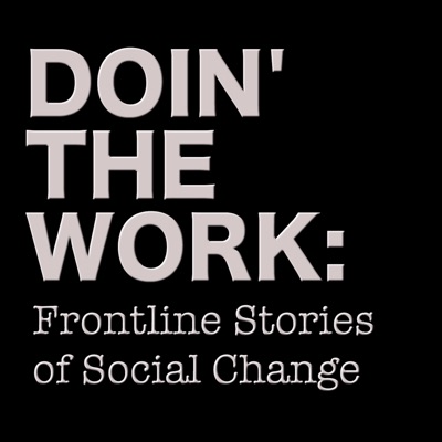 Doin' The Work: Frontline Stories of Social Change Doin' The Work: Frontline Stories of Social Change