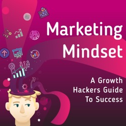 Marketing Mindset: A Growth Hackers Guide to Success