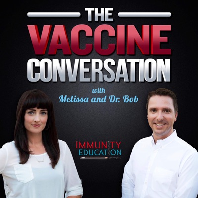 The Vaccine Conversation with Melissa and Dr. Bob The Vaccine Conversation with Melissa and Dr. Bob