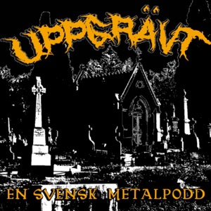 Uppgrävt - En Svensk Metalpodd