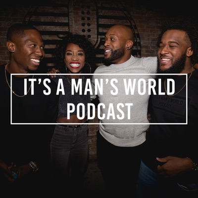 It's A Man's World Podcast It's A Man's World Podcast