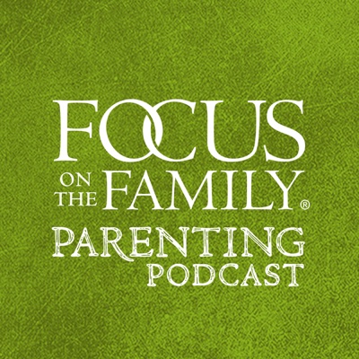 Focus on Parenting Podcast:Focus on the Family