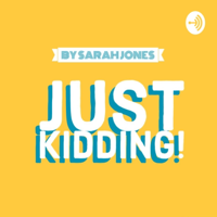 Just Kidding! by Sarah Jones podcast