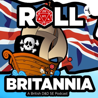 Roll Britannia - A British Dungeons & Dragons 5e Podcast Roll Britannia - A British Dungeons & Dragons 5e Podcast