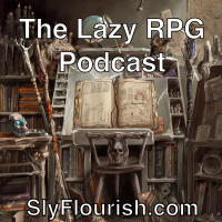 The Lazy RPG Podcast - D&D and RPG News and GM Prep from Sly Flourish podcast