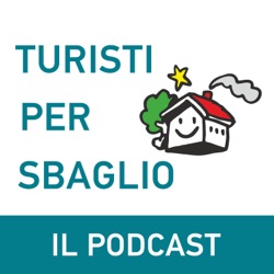 Turisti per Sbaglio - Il Podcast
