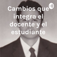 Cambios que integra el docente y el estudiante