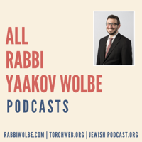 All Rabbi Yaakov Wolbe Podcasts podcast
