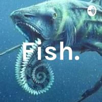Fish. podcast