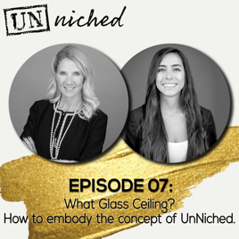 Unniched Ep 07 What Glass Ceiling How To Embody The Concept