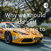 Why we should add self driving cars to society podcast