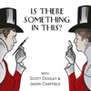 Is There Something In This? with Scott Dooley & Jason Chatfield artwork