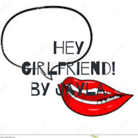 Hey Girlfriend! by Jayla podcast
