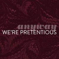 Anyway, We're Pretentious podcast