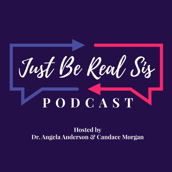 Just Be Real Sis Podcast