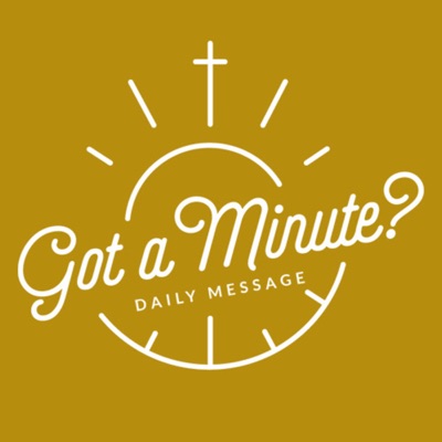 Daily Got a Minute Message with John Ed Daily Got a Minute Message with John Ed