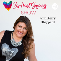 000: Kerry Sheppard- Welcome To The Big Heart Business Show