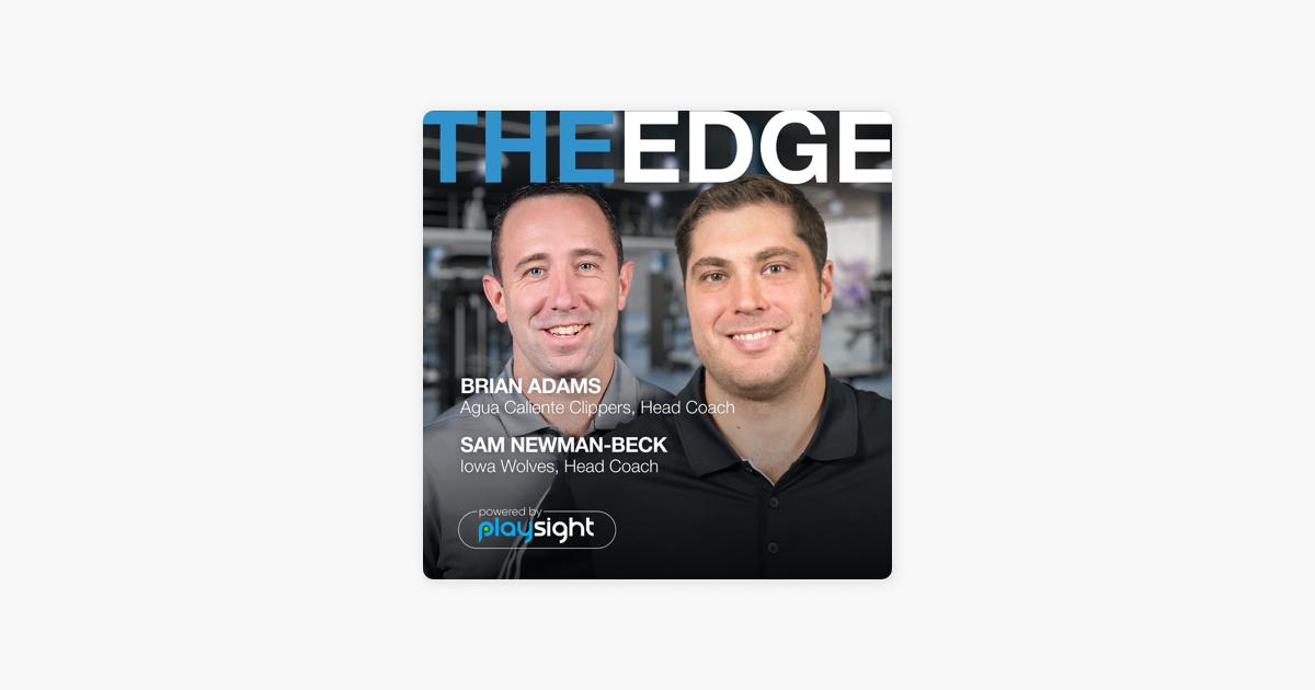 The Edge By Playsight Brian Adams Sam Newman Beck Agua Caliente Clippers Iowa Wolves On Apple Podcasts