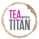 Tea with a Titan: Conversations Steeped in Greatness |Achievement | Olympics | Olympians| Success | Athletes | Entrepreneurs | Actors | Authors | Philanthropy | Business | Artists