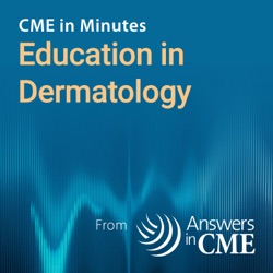 CME in Minutes: Education in Dermatology