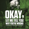 Okay, Let Me Tell You Why You're Wrong: A Podcast for Understanding Economics artwork