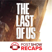 The Last of Us: A Post Show Recap - Josh Wigler and Friends