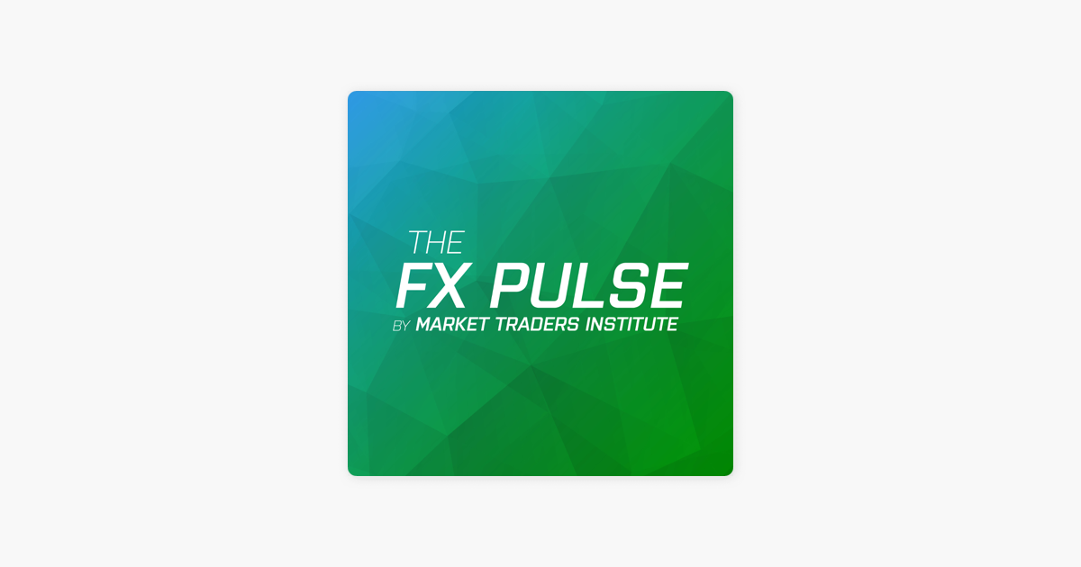 The Fx Pulse By Market Traders Institute On Apple Podcasts - 