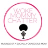 Woke Mommy Chatter- The Podcast artwork