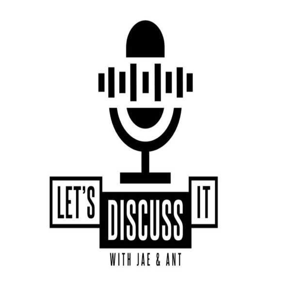 Let's Discuss It w/ Jae & Ant