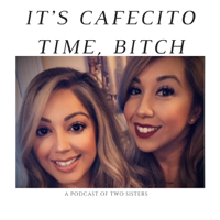 It's Cafecito Time Bitch podcast podcast