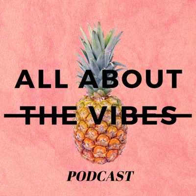 All About the Vibes Podcast All About the Vibes Podcast