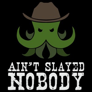 Ain't Slayed Nobody