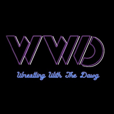 Wrestling With the Dawg Podcast Wrestling With the Dawg Podcast
