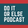 Do It Or Else Podcast artwork