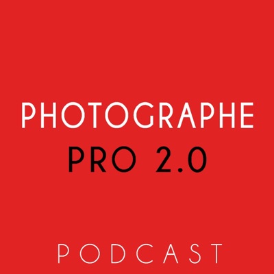 Podcast Photographe Pro 2.0 Podcast Photographe Pro 2.0