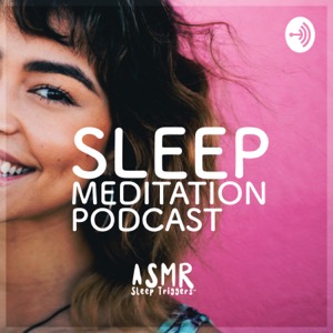 Sleep Meditation Podcast - Relaxing Nature Sounds and Ambient Music for Sleep - ASMR Sleep Triggers