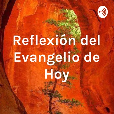 Reflexión del Evangelio de Hoy Reflexión del Evangelio de Hoy