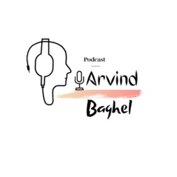 Arvind Baghel Podcast 