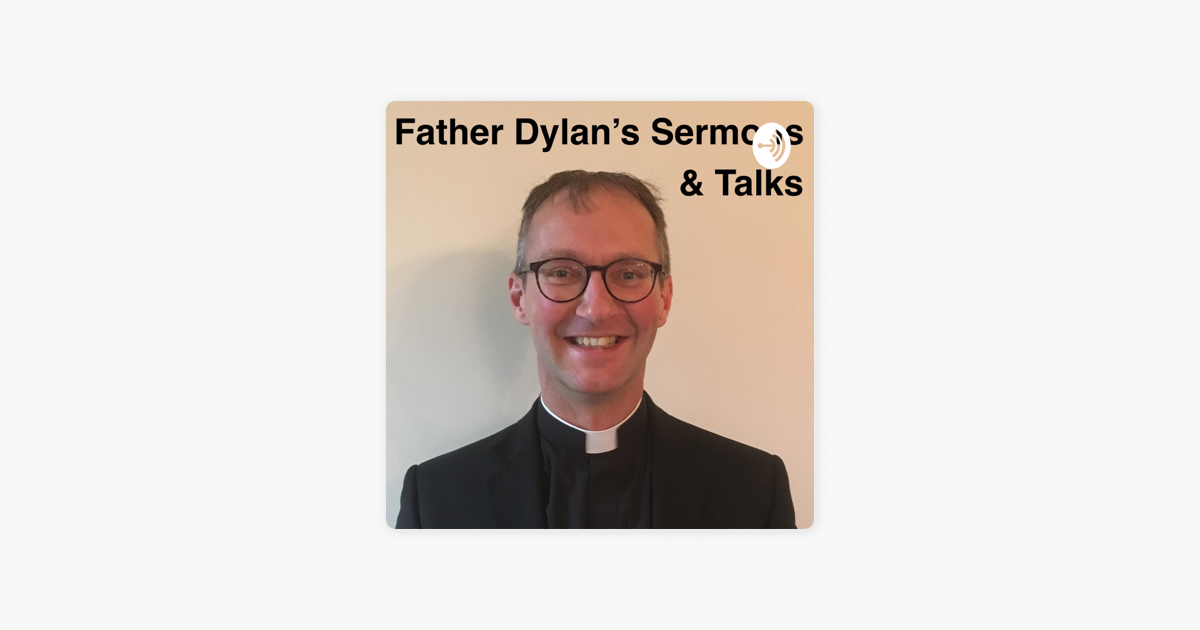 ‎Father Dylan's Sermons & Talks On Apple Podcasts