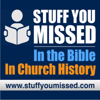 Stuff You Missed...In The Bible...In Church History podcast