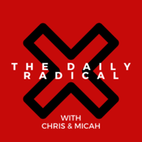 Ep. 3 - The Daily Radical w/Chris&Micah