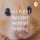 Episode 1 of Our Fight Against Animal Testing