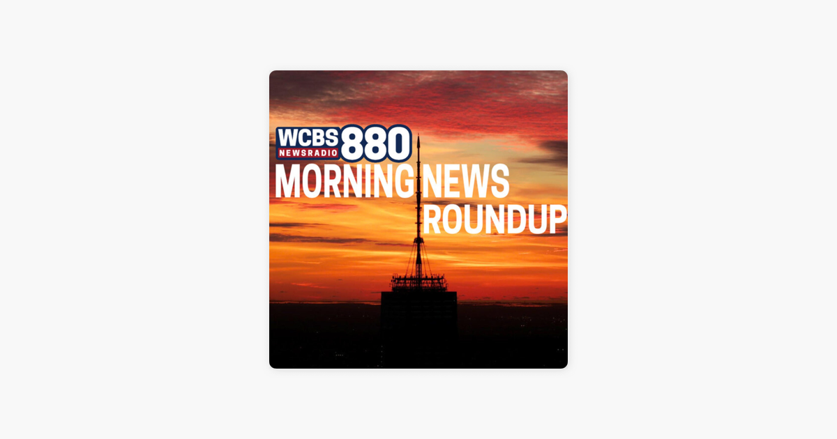 ‎The WCBS 880 Morning News Roundup On Apple Podcasts