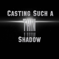 Casting Such a Thin Shadow podcast